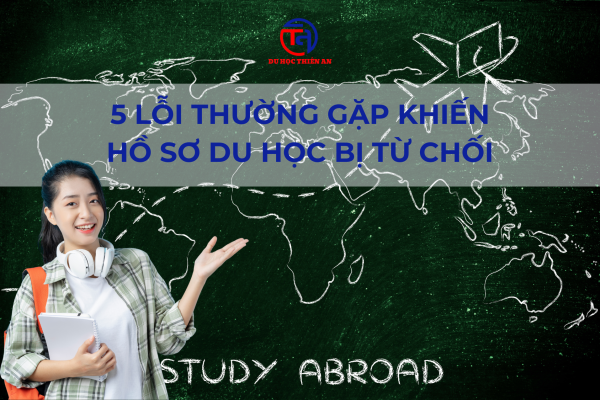5 lỗi thường gặp khiến hồ sơ du học bị từ chối