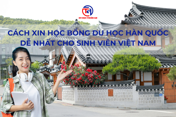 Cách xin học bổng du học Hàn Quốc dễ nhất cho sinh viên Việt Nam
