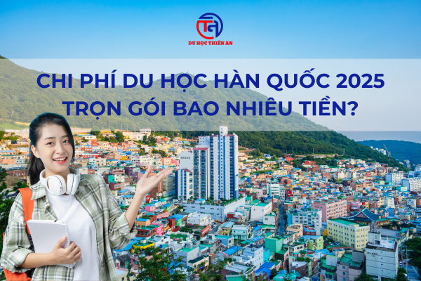 Chi phí du học Hàn Quốc 2025 trọn gói bao nhiêu tiền