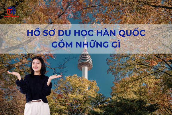 Hồ sơ Du học Hàn Quốc Gồm Những Gì - Du học Thiên An