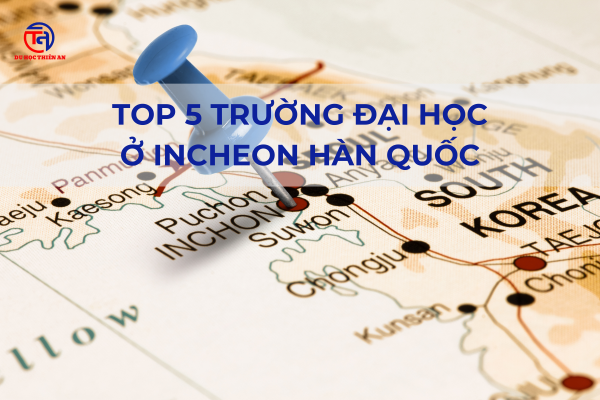 TOP 5 TRƯỜNG ĐẠI HỌC Ở INCHEON - Du học Thiên An