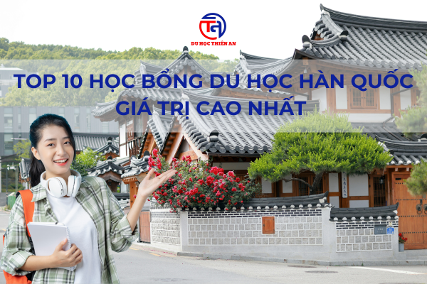 Top 10 học bổng du học Hàn Quốc giá trị cao nhất