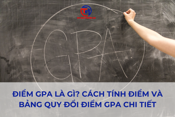 Điểm GPA là gì? Cách tính điểm và bảng quy đổi điểm GPA chi tiết