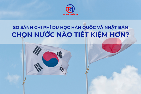 So sánh chi phí du học Hàn Quốc và Nhật Bản Chọn nước nào tiết kiệm hơn